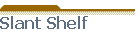 Slant Shelf